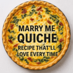 Overhead photo of a golden-baked quiche with spinach, sun-dried tomatoes, and cheese, featuring bold black text: “Marry Me Quiche – Recipe That’ll Love Every Time.”