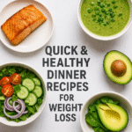 A flat lay photo of healthy dinner foods including salmon, green soup, salad, and avocado, arranged around the bold text “Quick & Healthy Dinner Recipes for Weight Loss.”